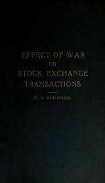 The effect of war on stock exchange transactions; a short treatise on the emergency legislation, together with the statutes and proclamations, and the resolutions, rules, and notices of the Stock exchange committee_cover