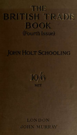 The British trade book, a survey of the home production and industries of the United Kingdom, etc., and showing the course of British and International commerce, with the bearing of these investigations upon some economic questions, including 358 tables a_cover