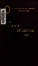 The gold standard, a selection from the papers issued by the Gold Standard Defence Association in 1895-1898_cover