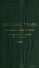 The coal trade: a compendium of valuable information relative to coal production, prices, transportation etc., at home and abroad, with many facts worthy of preservation for future reference; corrected to the latest dates [for 1876 and 1877]_cover