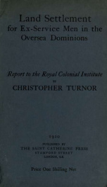 Land settlement for ex-service men in the oversea Dominions, report to the Royal Colonial Institute_cover