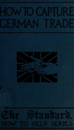 How to capture German trade; compiled and edited from articles published in The Standard and The Evening Standard and St. James's Gazette_cover