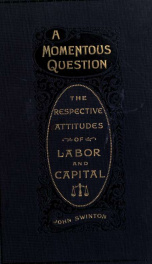 A momentous question, the respective attitudes of labor and capital_cover