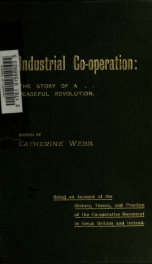 Industrial co-operation, the story of a peaceful revolution; being an account of the history, theory and practice of the co-operative movement in Great Britain and Ireland .._cover