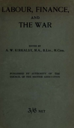 Labour, finance, and the war; being the results of inquiries, arranged by the Section of economic science and statistics of the British association for the advancement of science, during the years 1915 and 1916_cover