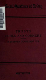 Trusts, pools and corners as affecting commerce and industry; an inquiry into the principles and recent operation of combinations and syndicates to limit production and increase prices_cover