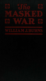 The masked war; the story of a peril that threatened the United States, by the man who uncovered the dynamite conspirators and sent them to jail_cover