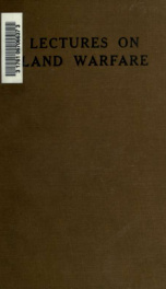 Lectures on land warfare, a tactical manual for the use of infantry officers, an examination of the principles which underlie the Art of Warfare, with illustrations of the principles by examples taken from Military History, from the Battle of Thermopylae,_cover