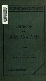 Methods for the analysis of ores, pig iron and steel, in use at the laboratories of iron and steel works in the region about Pittsburg; together with an appendix containing various special methods of analysis of ores and furnace products_cover