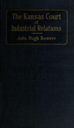 The Kansas Court of Industrial Relations, the philosophy and history of the Court_cover