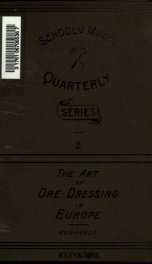 The practice of ore dressing in Europe; a description of foreign methods for the mechanical concentration of ores, revised in the School of Mines Quarterly of Columbia College_cover