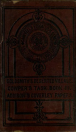 Goldsmith's Deserted Village, Cowper's Task (Book III. The Garden) and the De Coverley Papers (from the Spectator). edited with lives, notes, introductory chapters and examination questions_cover