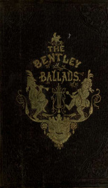 The Bentley Ballads, containing the choice ballads, songs and poems contributed to Bentleys Miscellany_cover