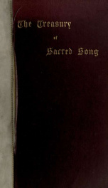 The treasury of sacred song; selected from the English lyrical poetry of four centuries, with notes explanatory and biographical_cover