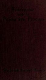 Enterprise and the productive process, a theory of economic productivity presented from the point of view of the entrepreneur and based upon definitions, secured through deduction (and presumably, therefore, precise and final) of the scope and fundamental_cover