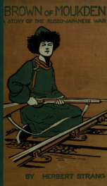 Brown of Moukden, a story of the Russo-Japanese War;_cover
