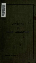 Methods for the analysis of ores, pig iron and steel in use at the laboratories of iron and steel works in the region about Pittsburg; together with an appendix containing various special methods of analysis of ores and furnace products_cover