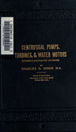 The centrifugal pump, turbines, and water motors: including the theory and practice of hydraulics. (Specially adapted for engineers.)_cover