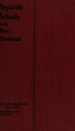 Separate schools : introduction of the dual system into Eastern Canada and its subsequent extension to the West_cover