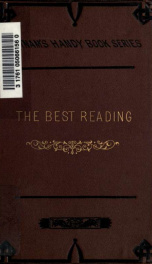 The best reading; hints on the selection of books; on the formation of libraries, public and private; on courses of reading, etc. with a classified bibliography for easy reference_cover