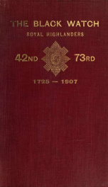 A short history of the Black Watch (Royal Highlanders); 42nd, 73rd, 1725-1907. To which is added an account of the second battalion in the South African War, 1899-1902_cover
