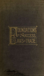 Foundations of success and laws of trade : a book devoted to business and its sucessful prosecution ..._cover