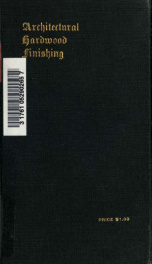Architectural hardwood finishing; a practical treatise on modern methods of finishing the wood work of new buildings_cover