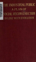 The Industrial Public : a plan of social reconstruction in line with evolution p.1_cover