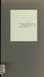 Transportation, the great problem; suggestion for its solution by government aid to the railroads, leaving sufficient government control without operation of railroads by the government_cover