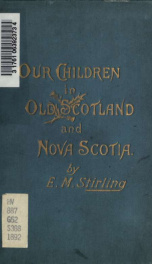 Our children in old Scotland and Nova Scotia : being a history of her work_cover
