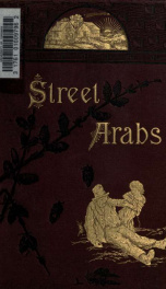 Street Arabs and gutter snipes : the pathetic and humorous side of young vagabond life in the great cities : with records of work for their reclamation_cover