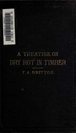 A treatise on the origin, progress, prevention, and cure of dry rot in timber, with remarks on the means of preserving wood from destruction by sea worms, beetles, ants, etc_cover