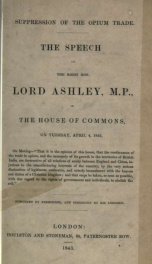 Suppression of the opium trade; the speech of the Right Hon. Lord Ashley, M.P., in the House of Commons, on Tuesday, April 4, 1843_cover