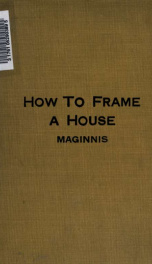 How to frame a house; or, House and roof framing_cover