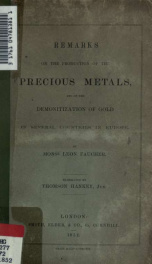 Remarks on the production of the precious metals, and on the demonitization of gold in several countries in Europe;_cover
