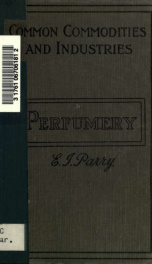 Raw materials of perfumery, their nature, occurrence and employment_cover