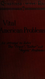 Vital American problems; an attempt to solve the trust, labor, and negro problems_cover