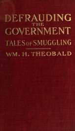 Defrauding the government : true tales of smuggling from the note-book of a confidential agent of the United States Treasury_cover