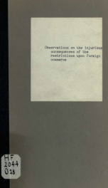 Observations on the injurious consequences of the restrictions upon foreign commerce; addressed to the President of the Board of Trade by a member of the late Parliament_cover