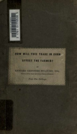 How will free trade in corn affect the farmer? Being an examination of the effects of corn laws upon British agriculture_cover