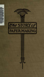 The story of paper-making; an account of paper-making from its earliest known record down to the present time.._cover