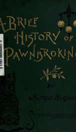 A brief history of pawnbroking, with full narrative of how the Act of 1872 was fought for and obtained and the Stolen goods bill opposed and defeated_cover