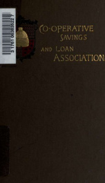 Treatise on co-operative savings and loan associations, including building and loan associations, mutual savings and loan associations, accumulating fund associations, co-operative banks etc.; with appendix containing laws, precedents and forms_cover