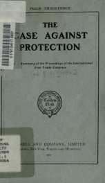 The Case against Protection : being a summary of the proceedings of the International Free Trade Congress_cover