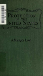 Protection in the United States : a study of the origin and growth of the American tariff system and its economic and social influences_cover