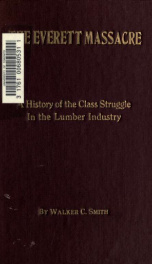 The Everett massacre; a history of the class struggle in the lumber industry_cover