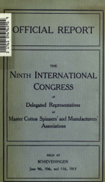 Official report, ninth International Congress of Delegated Representatives of Master Cotton Spinners' and Manufacturers' Associations, held in Kurhaus, Scheveningen, June 9th, 10th, and 11th, 1913_cover