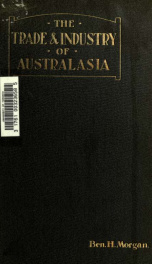 The trade and industry of Australasia : being a report on the state of and openings for trade, and the condition of local industries, in Australia and New Zealand_cover
