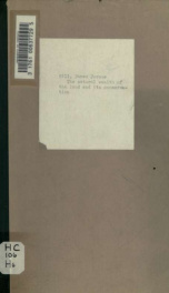 The natural wealth of the land and its conservation. Address delivered by Mr. James J. Hill, White House, Washington. At the Conference on the conservation of national resources. May 13-15, 1908_cover