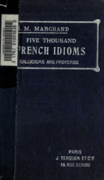 Five thousand French idioms, Gallicisms, proverbs, idiomatic adverbs, idiomatic adjectives, idiomatic comparisons. For advanced French students_cover